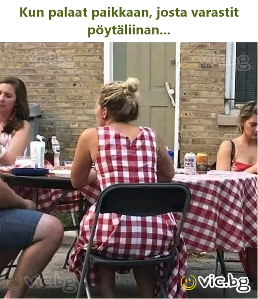 Kun palaat paikkaan, josta varastit pöytäliinan...