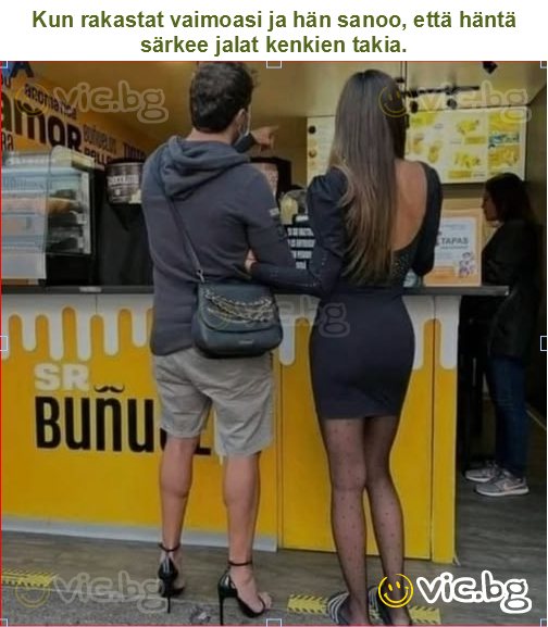 Kun rakastat vaimoasi ja hän sanoo, että häntä särkee jalat kenkien takia.