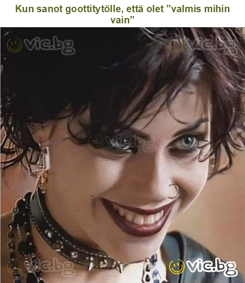 Kun sanot goottitytölle, että olet ”valmis mihin vain”
