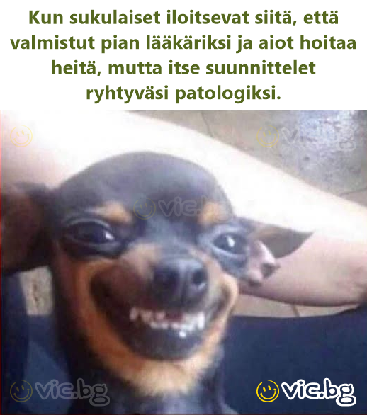 Kun sukulaiset iloitsevat siitä, että valmistut pian lääkäriksi ja aiot hoitaa heitä, mutta itse suunnittelet ryhtyväsi patologiksi.