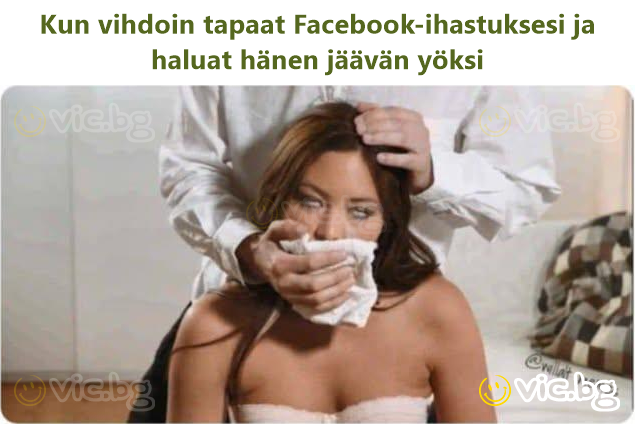 Kun vihdoin tapaat Facebook-ihastuksesi ja haluat hänen jäävän yöksi