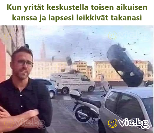 Kun yrität keskustella toisen aikuisen kanssa ja lapsesi leikkivät takanasi