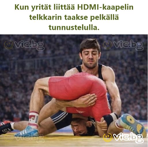 Kun yrität liittää HDMI-kaapelin telkkarin taakse pelkällä tunnustelulla.