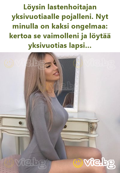 Löysin lastenhoitajan yksivuotiaalle pojalleni. Nyt minulla on kaksi ongelmaa: kertoa se vaimolleni ja löytää yksivuotias lapsi…