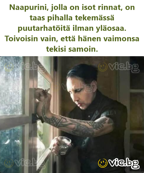 Naapurini, jolla on isot rinnat, on taas pihalla tekemässä puutarhatöitä ilman yläosaa. Toivoisin vain, että hänen vaimonsa tekisi samoin.