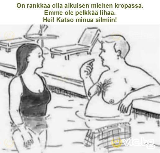 On rankkaa olla aikuisen miehen kropassa.
Emme ole pelkkää lihaa.
Hei! Katso minua silmiin!