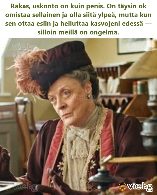 Rakas, uskonto on kuin penis. On täysin ok omistaa sellainen ja olla siitä ylpeä, mutta kun sen ottaa esiin ja heiluttaa kasvojeni edessä — silloin meillä on ongelma.