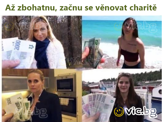 Až zbohatnu, začnu se věnovat charitě