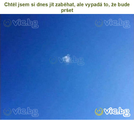 Chtěl jsem si dnes jít zaběhat, ale vypadá to, že bude pršet