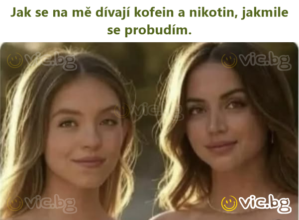 Jak se na mě dívají kofein a nikotin, jakmile se probudím.