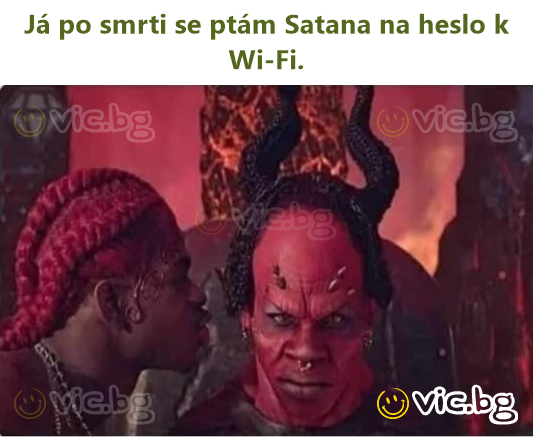 Já po smrti se ptám Satana na heslo k Wi-Fi.