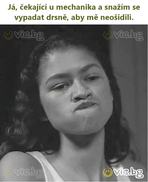 Já, čekající u mechanika a snažím se vypadat drsně, aby mě neošidili.