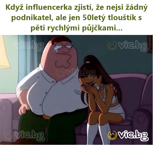 Když influencerka zjistí, že nejsi žádný podnikatel, ale jen 50letý tlouštík s pěti rychlými půjčkami...