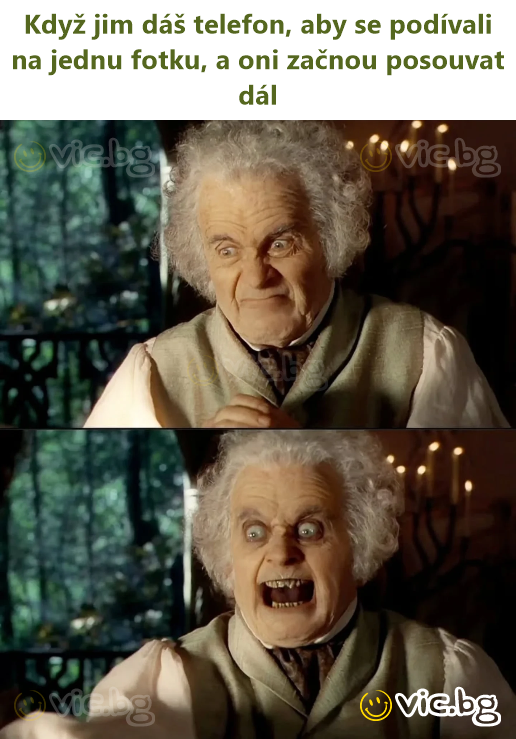 Když jim dáš telefon, aby se podívali na jednu fotku, a oni začnou posouvat dál