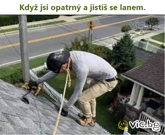 Když jsi opatrný a jistíš se lanem.
