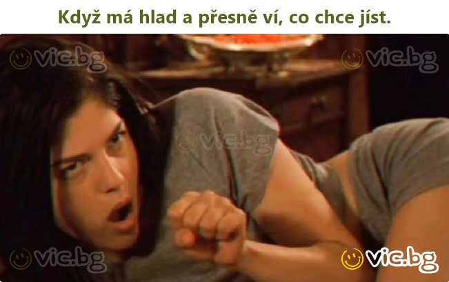 Když má hlad a přesně ví, co chce jíst.