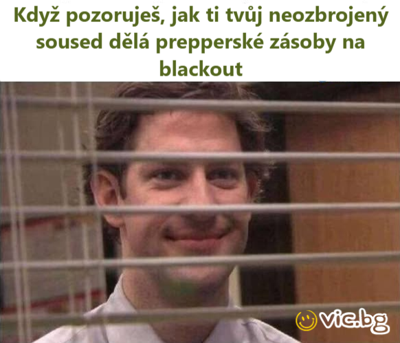 Když pozoruješ, jak ti tvůj neozbrojený sоusеd dělá prepperské zásoby na blackout