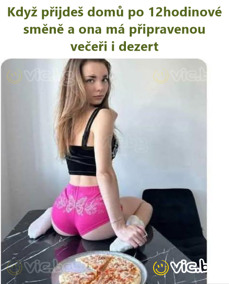 Když přijdeš domů po 12hodinové směně a ona má připravenou večeři i dezert