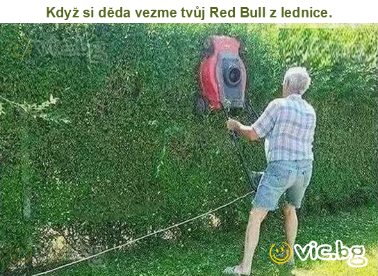Když si děda vezme tvůj Red Bull z lednice.
