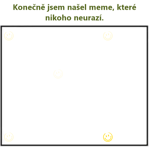 Konečně jsem našel meme, které nikoho neurazí.