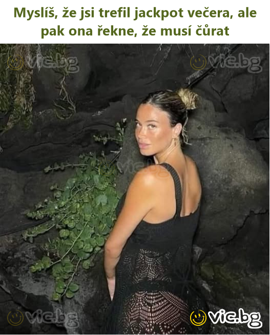 Myslíš, že jsi trefil jackpot večera, ale pak ona řekne, že musí čůrat