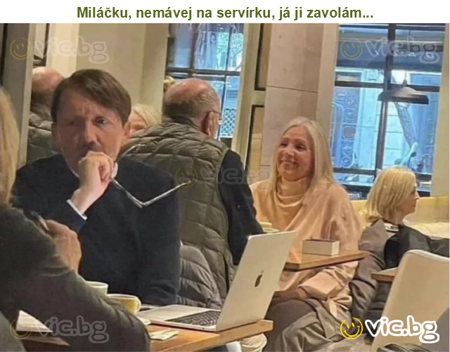 Miláčku, nemávej na servírku, já ji zavolám...