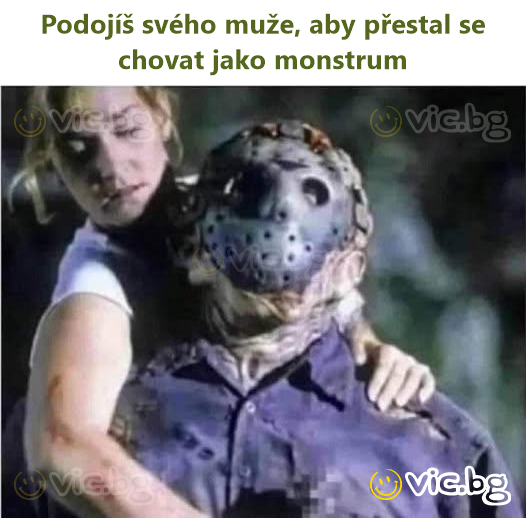 Podojíš svého muže, aby přestal se chovat jako monstrum