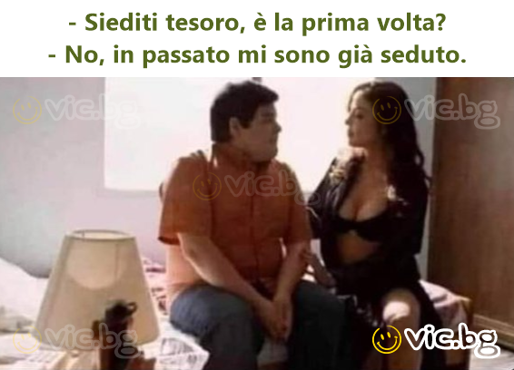 - Posaď sa, zlatko, je to tvoj prvý raz? - Nie, už som sedel aj predtým.