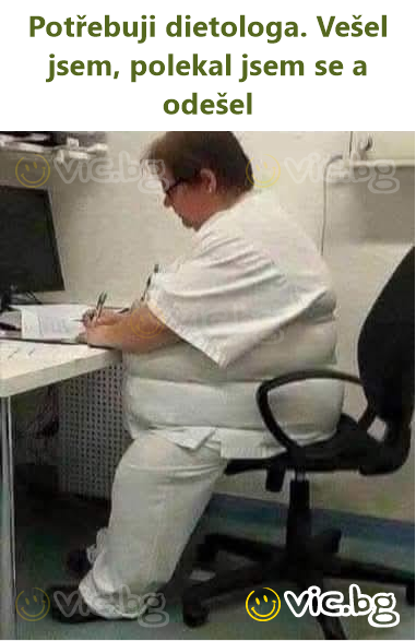 Potřebuji dietologa. Vešel jsem, polekal jsem se a odešel