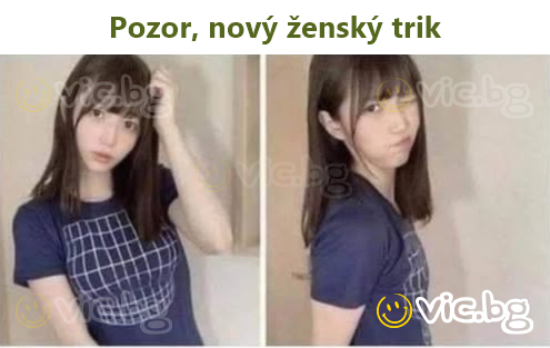 Pozor, nový ženský trik