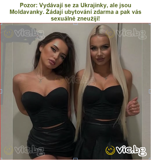 Pozor: Vydávají se za Ukrajinky, ale jsou Moldavanky. Žádají ubytování zdarma a pak vás sexuálně zneužijí!