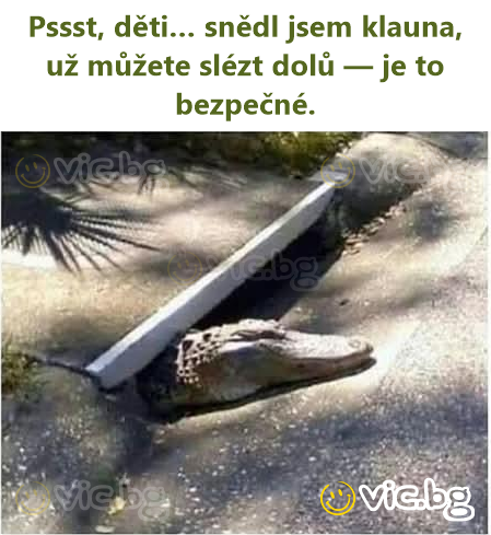 Pssst, děti… snědl jsem klauna, už můžete slézt dolů — je to bezpečné.