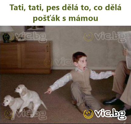 Tati, tati, pes dělá to, co dělá pošťák s mámou