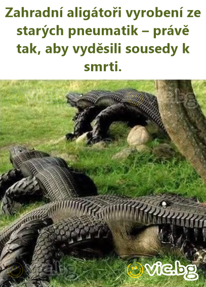 Zahradní aligátoři vyrobení ze starých pneumatik – právě tak, aby vyděsili sousedy k smrti.