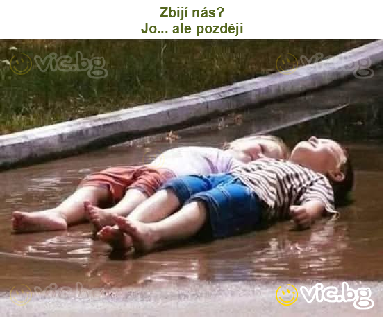 Zbijí nás?
Jo... ale později