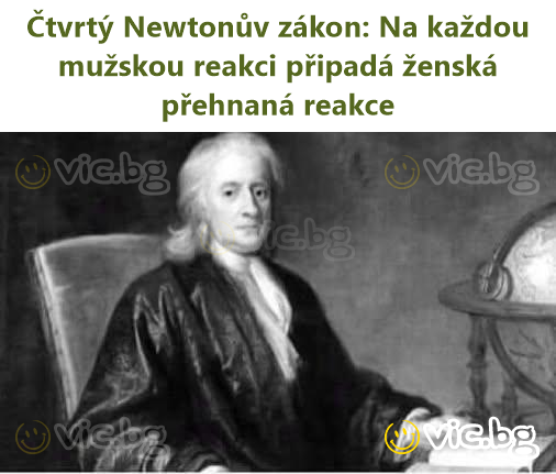 Čtvrtý Newtonův zákon: Na každou mužskou reakci připadá ženská přehnaná reakce