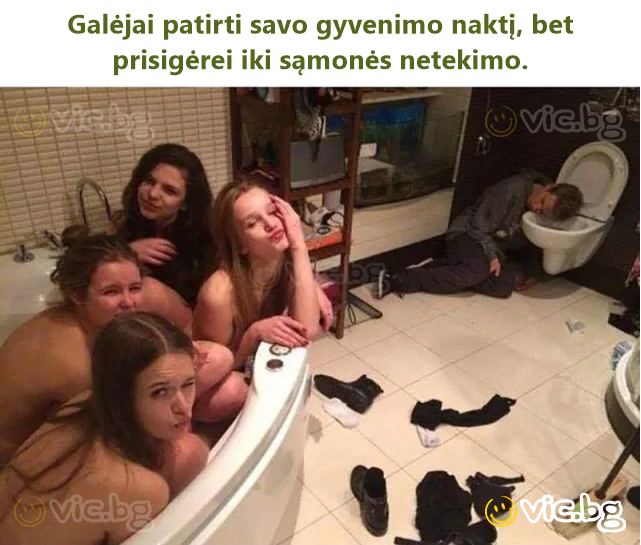 Galėjai patirti savo gyvenimo naktį, bet prisigėrei iki sąmonės netekimo.