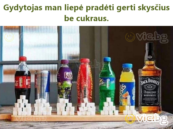 Gydytojas man liepė pradėti gerti skysčius be cukraus.
