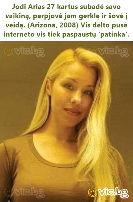 Jodi Arias 27 kartus subadė savo vaikiną, perpjovė jam gerklę ir šovė į veidą. (Arizona, 2008) Vis dėlto pusė interneto vis tiek paspaustų 'patinka'.