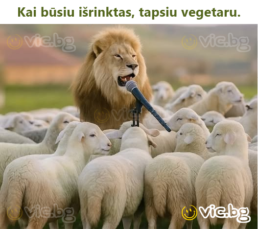 Kai būsiu išrinktas, tapsiu vegetaru.
