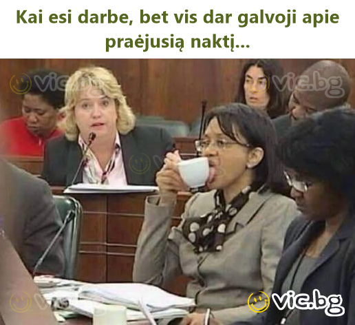 Kai esi darbe, bet vis dar galvoji apie praėjusią naktį...