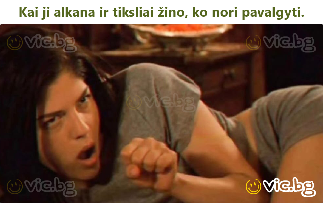 Kai ji alkana ir tiksliai žino, ko nori pavalgyti.