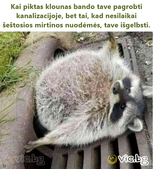 Kai piktas klounas bando tave pagrobti kanalizacijoje, bet tai, kad nesilaikai šeštosios mirtinos nuodėmės, tave išgelbsti.