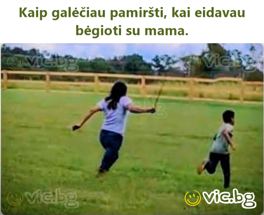 Kaip galėčiau pamiršti, kai eidavau bėgioti su mama.