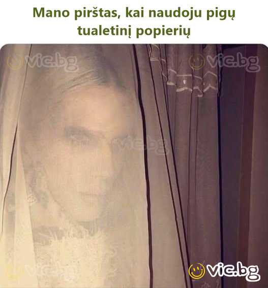 Mano pirštas, kai naudoju pigų tualetinį popierių