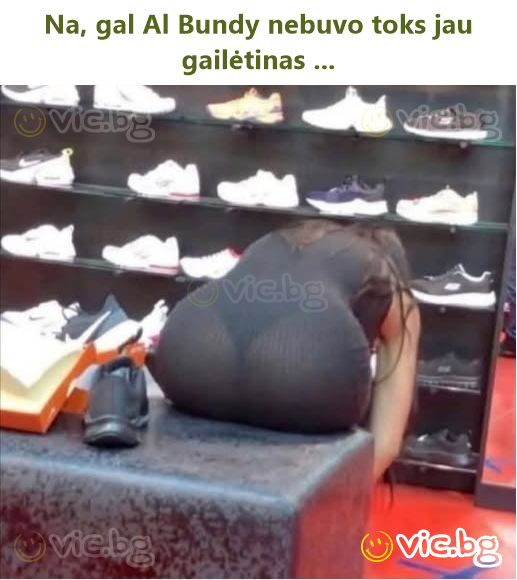 Na, gal Al Bundy nebuvo toks jau gailėtinas ...