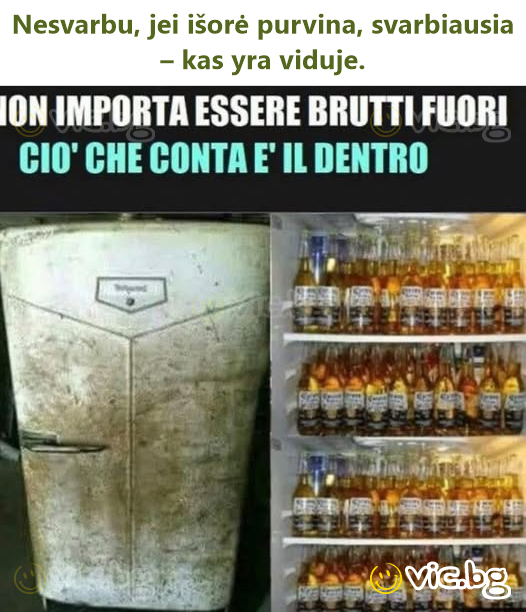 Nesvarbu, jei išorė purvina, svarbiausia – kas yra viduje.