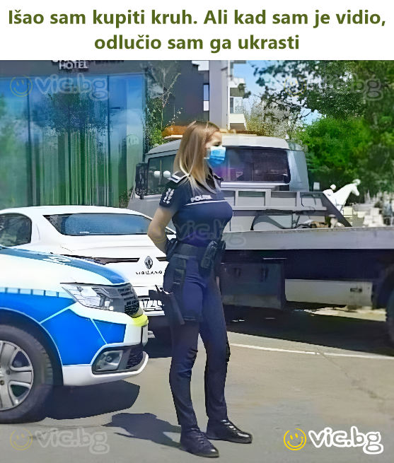Nuėjau pirkti duonos. Bet pamatęs ją, nusprendžiau ją pavogti
