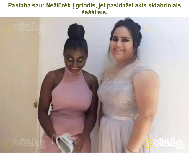 Pastaba sau: Nežiūrėk į grindis, jei pasidažei akis sidabriniais šešėliais.