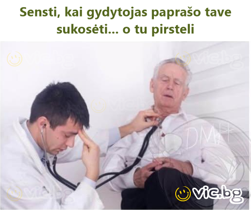 Sensti, kai gydytojas paprašo tave sukosėti... o tu pirsteli